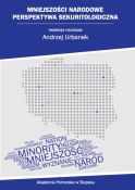 Mniejszości narodowe. Perspektywa sekuritologiczna, A. Urbanek (red.), Kraków 2016